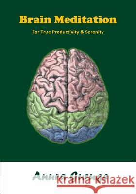 Brain Meditation: For True Productivity & Serenity Anura Guruge 9781535542852 Createspace Independent Publishing Platform