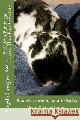 Bad News Bunny and Friends; Their Rise to Victory Angela Cooper 9781535543378 Createspace Independent Publishing Platform