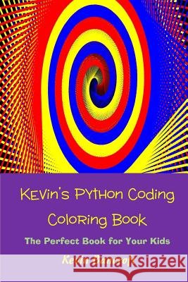 Kevin's Python Coding Coloring Book Kevin Bancroft 9781535544269
