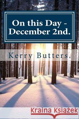 On this Day - December 2nd. Butters, Kerry 9781535545440 Createspace Independent Publishing Platform