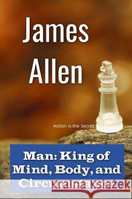 Man: King of Mind, Body, and Circumstance James Allen 9781535545815 Createspace Independent Publishing Platform