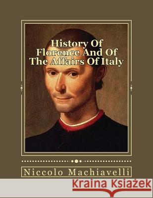 History Of Florence And Of The Affairs Of Italy: From The Earliest Times To The Death Of Lorenzo The Magnificent Gouveia, Andrea 9781535546881 Createspace Independent Publishing Platform