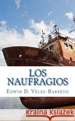 Los Naufragios: Poesia Edwin D. Velez-Barreto 9781535547154 Createspace Independent Publishing Platform