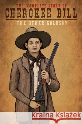 Cherokee Bill - The other Goldsby: The Other Goldsby Staff, Fred 9781535547185 Createspace Independent Publishing Platform