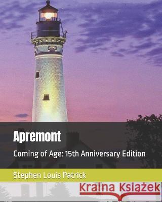 Apremont: Coming of Age: 15th Anniversary Edition Stephen Louis Patrick   9781535547475 Createspace Independent Publishing Platform