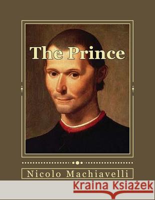 The Prince Nicolo Machiavelli Andrea Gouveia Andrea Gouveia 9781535547543 Createspace Independent Publishing Platform