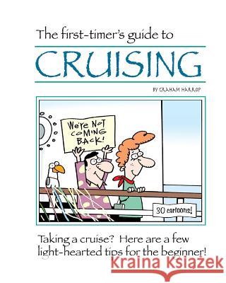 The First-Timer's Guide to Cruising Graham Harrop 9781535548090 Createspace Independent Publishing Platform