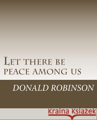 Let there be peace among us: A book about being non-violent Robinson II, Donald David 9781535548809