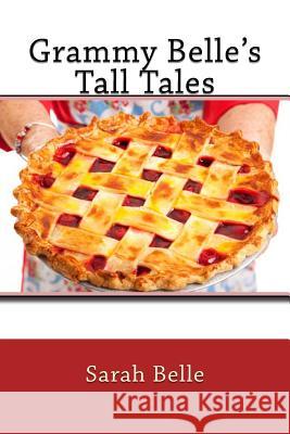 Grammy Belle's Tall Tales Sarah Belle 9781535549370 Createspace Independent Publishing Platform