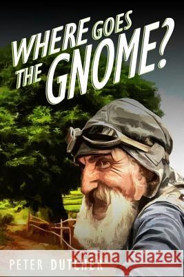 Where Goes The Gnome? Dutcher Jr, Pete 9781535550192 Createspace Independent Publishing Platform