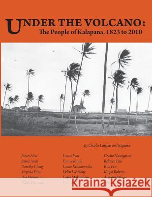 Under the Volcano: the People of Kalapana Langlas, Charles 9781535550345 Createspace Independent Publishing Platform