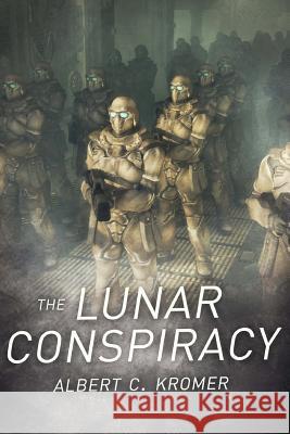 The Lunar Conspiracy Albert C. Kromer 9781535550574 Createspace Independent Publishing Platform