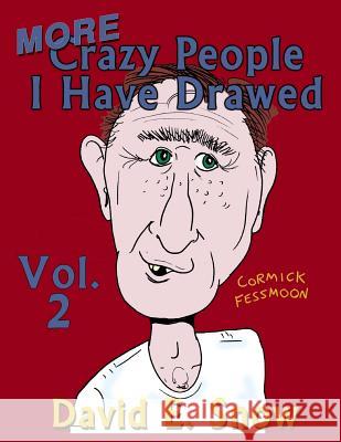 Crazy People I Have Drawed Volume 2 David E. Snow 9781535550994
