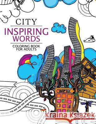 City Inspiring Words Coloring Book: Motivational & inspirational adult coloring book: Turn your stress into success Shirley E. Krebs 9781535551014 Createspace Independent Publishing Platform