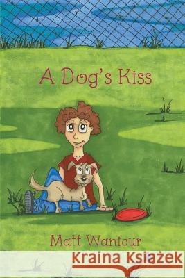 A Dog's Kiss Matt Wanicur 9781535552165 Createspace Independent Publishing Platform