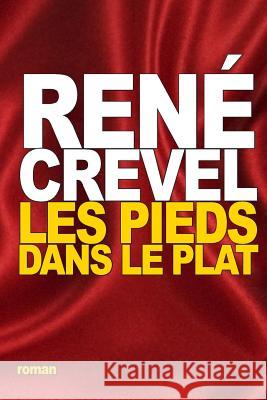 Les Pieds dans le plat Crevel, Rene 9781535552288 Createspace Independent Publishing Platform