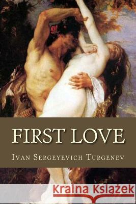 First Love Ivan Sergeyevich Turgenev 9781535552899 Createspace Independent Publishing Platform