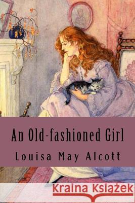An Old-fashioned Girl Alcott, Louisa May 9781535552943 Createspace Independent Publishing Platform