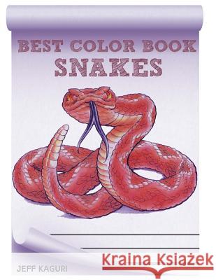 Best Coloring Book for Snakes: Snakes Jeff Kaguri 9781535554183 Createspace Independent Publishing Platform