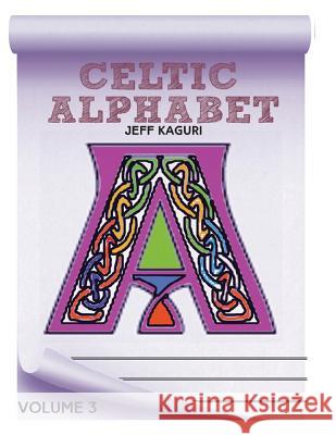 Celtic Alphabet Coloring Book: Volume 3 Jeff Kaguri 9781535554411 Createspace Independent Publishing Platform