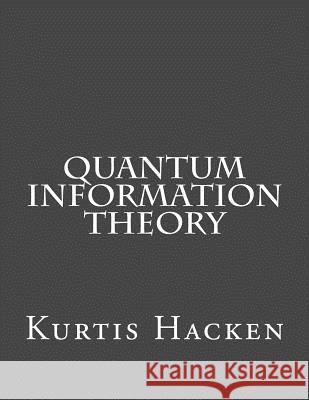 Quantum Information Theory Kurtis Hacken 9781535556521