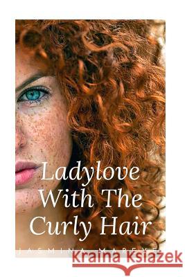 Ladylove With The Curly Hair: A Teenage Lesbian Romance Story Mareye, Jasmina 9781535557207 Createspace Independent Publishing Platform