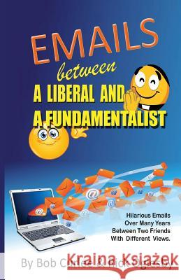 Emails Between a Liberal and a Fundamentalist Bob Curlee Rick Oglesby 9781535557641 Createspace Independent Publishing Platform