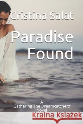 Paradise Found: A 'Gathering The Dreamcatchers' Novel Salat, Cristina 9781535559027 Createspace Independent Publishing Platform