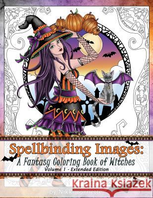 Spellbinding Images: A Fantasy Coloring Book of Witches: Extended Edition Nikki Burnette 9781535559171