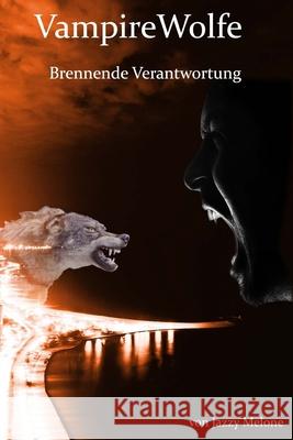 VampireWolfe: Brennende Verantwortung Jazzy Melone 9781535559577 Createspace Independent Publishing Platform