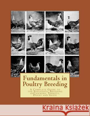 Fundamentals in Poultry Breeding: A Complete Guide to the Successful Breeding ofChickens, Turkeys, Ducks and Geese Chambers, Jackson 9781535559850 Createspace Independent Publishing Platform