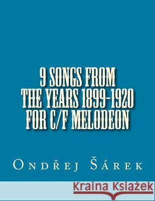 9 songs from the years 1899-1920 for C/F melodeon Sarek, Ondrej 9781535561907 Createspace Independent Publishing Platform