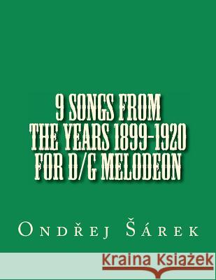 9 songs from the years 1899-1920 for D/G melodeon Sarek, Ondrej 9781535562126 Createspace Independent Publishing Platform