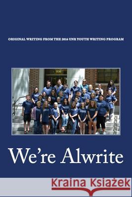 We're Alwrite: An Anthology of Writing from the 2016 UNR Youth Writing Program Christopher Coake 9781535562232