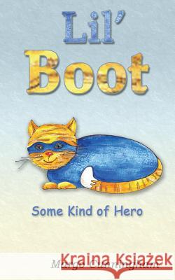 LIl' Boot: Some Kind of Hero Cunningham, Margo 9781535562553 Createspace Independent Publishing Platform