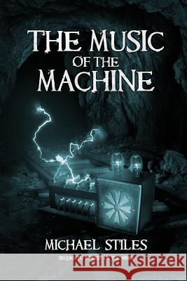 Music of the Machine Michael Stiles 9781535563161 Createspace Independent Publishing Platform