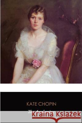 The Awakening (Original Classics) Kate Chopin 9781535564724