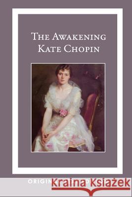 The Awakening (Original Text Edition) Kate Chopin 9781535564854