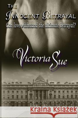 The Innocent Betrayal Victoria Sue Barbara Ward-Finneran 9781535565240 Createspace Independent Publishing Platform