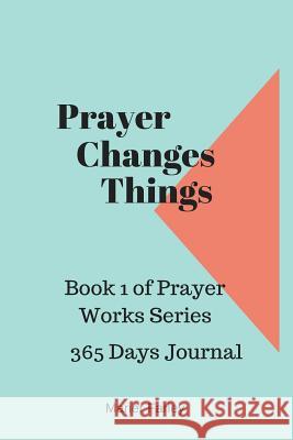 Prayer Changes Things Marier Farley 9781535566797