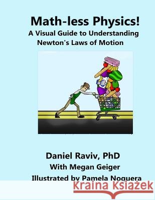 Math-Less Physics: A Visual Guide to Understanding Newton's Laws of Motion Daniel Raviv 9781535567046 Createspace Independent Publishing Platform