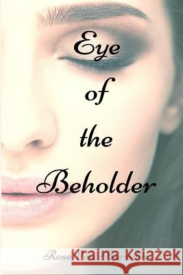 Eye of the Beholder Rose Vo 9781535567671 Createspace Independent Publishing Platform