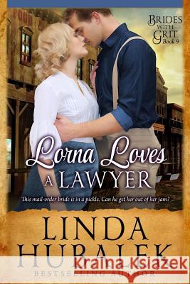 Lorna Loves a Lawyer: A Historical Western Romance Linda K. Hubalek Brides with Grit 9781535567756 Createspace Independent Publishing Platform