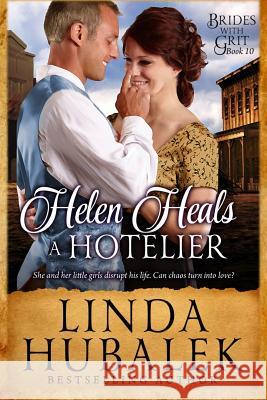 Helen Heals a Hotelier: A Historical Western Romance Linda K. Hubalek Brides with Grit 9781535568111 Createspace Independent Publishing Platform