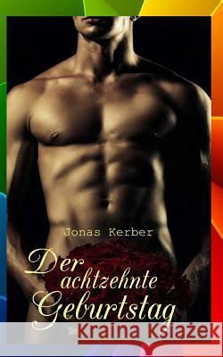 Der achtzehnte Geburtstag (Gay Romance) Jonas Kerber 9781535568883 Createspace Independent Publishing Platform