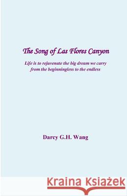 The Song of Las Flores Canyon Darcy G. H. Wang 9781535568906 Createspace Independent Publishing Platform