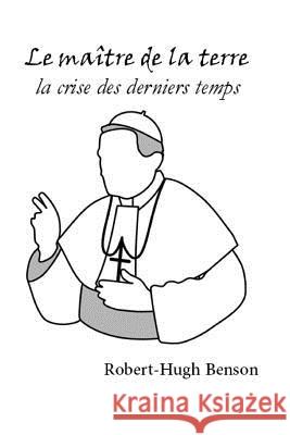 Le maître de la terre: la crise des derniers temps Wyzewa, Teodor De 9781535570671 Createspace Independent Publishing Platform