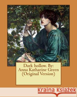 Dark hollow. By: Anna Katharine Green (Original Version) Fogarty, Thomas 9781535570916 Createspace Independent Publishing Platform