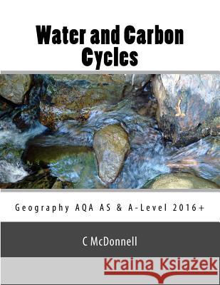 Water and carbon cycles: Geography AQA A-Level and AS Level Study Guide.: Geography AQA A-Level and AS Level Study Guide (2016+) McDonnell, C. 9781535571968 Createspace Independent Publishing Platform