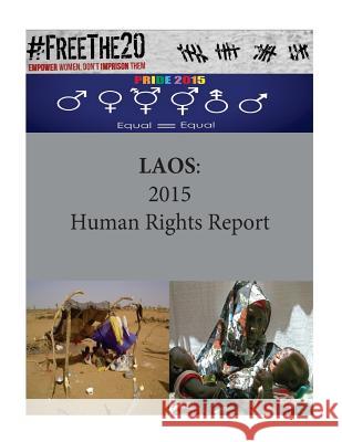 Laos: 2015 Human Rights Report United States Department of State        Penny Hill Press 9781535572095 Createspace Independent Publishing Platform